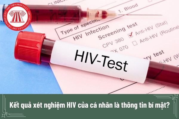 Kết quả xét nghiệm HIV của cá nhân là thông tin bí mật?