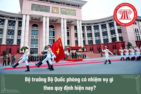 Bộ trưởng Bộ Quốc phòng có nhiệm vụ gì theo quy định hiện nay?