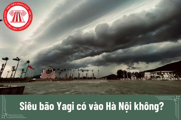 Siêu bão Yagi có vào Hà Nội không?