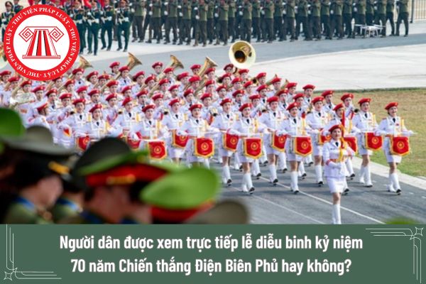 Người dân được xem trực tiếp lễ diễu binh kỷ niệm 70 năm Chiến thắng Điện Biên Phủ hay không? 