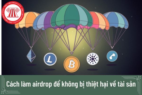 Cách làm airdrop để không bị thiệt hại về tài sản? Tìm dự án airdrop ở đâu?