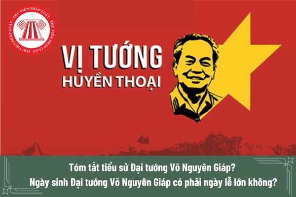 Tóm tắt tiểu sử Đại tướng Võ Nguyên Giáp? 