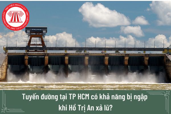 Tuyến đường tại TP HCM có khả năng bị ngập khi Hồ Trị An xả lũ? 