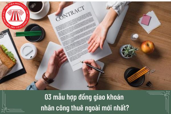 03 mẫu hợp đồng giao khoán nhân công thuê ngoài mới nhất?