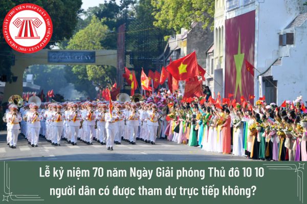 Lễ kỷ niệm 70 năm Ngày Giải phóng Thủ đô 10 10 người dân có được tham dự trực tiếp không?