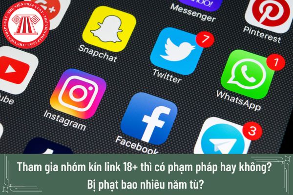 Tham gia nhóm kín link 18+ thì có phạm pháp hay không? Tham gia nhóm kín link 18+ thì bị phạt bao nhiêu năm tù?