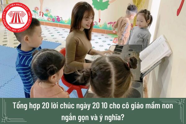 Tổng hợp 20 lời chúc ngày 20 10 cho cô giáo mầm non ngắn gọn và ý nghĩa?