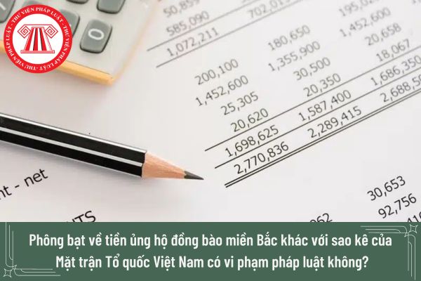 Mặt trận Tổ quốc sao kê: Phông bạt về tiền ủng hộ đồng bào miền Bắc khác với sao kê của Mặt trận Tổ quốc Việt Nam có vi phạm pháp luật không?