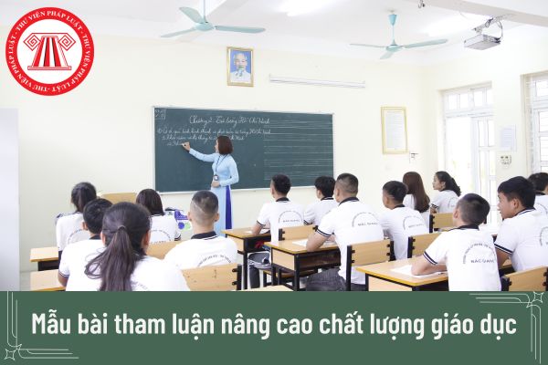 Mẫu bài tham luận nâng cao chất lượng giáo dục mới nhất? 