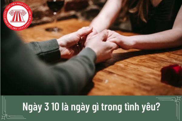 Ngày 3 10 là ngày gì trong tình yêu?