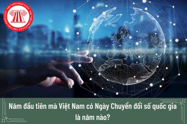 Năm đầu tiên mà Việt Nam có Ngày Chuyển đổi số quốc gia là năm nào? 