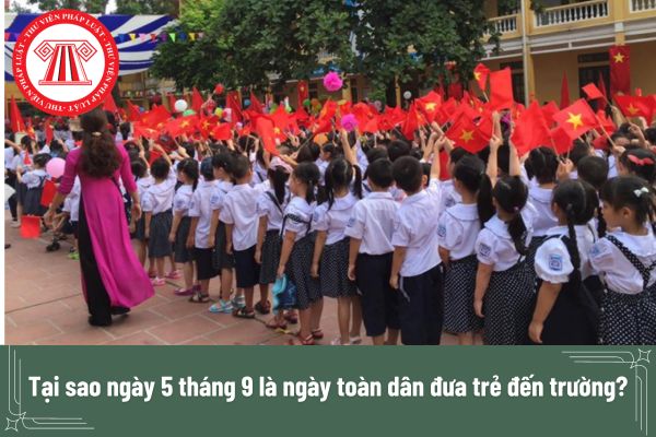 Tại sao ngày 5 tháng 9 là ngày toàn dân đưa trẻ đến trường? 