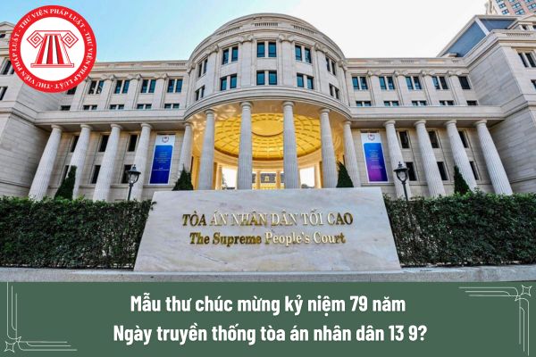 Mẫu thư chúc mừng kỷ niệm 79 năm Ngày truyền thống tòa án nhân dân 13 9? 