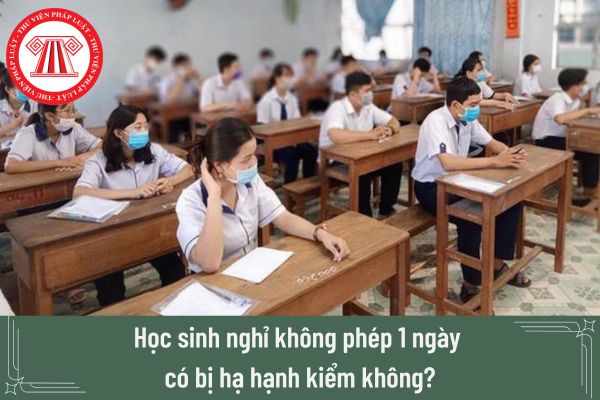 Học sinh nghỉ không phép 1 ngày có bị hạ hạnh kiểm không?