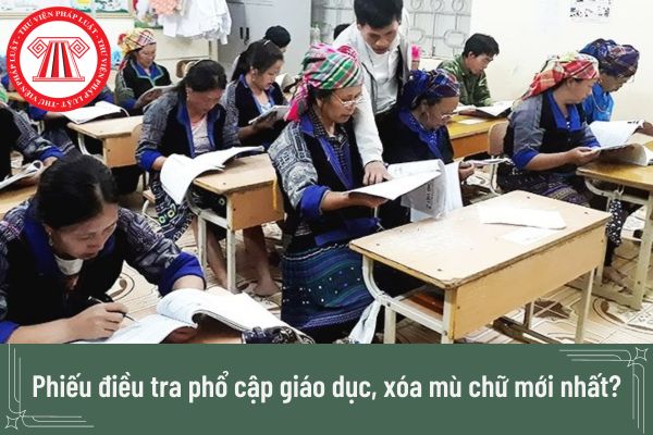 Mẫu phiếu điều tra phổ cập giáo dục, xóa mù chữ mới nhất? Tải Mẫu phiếu điều tra phổ cập giáo dục, xóa mù chữ ở đâu?