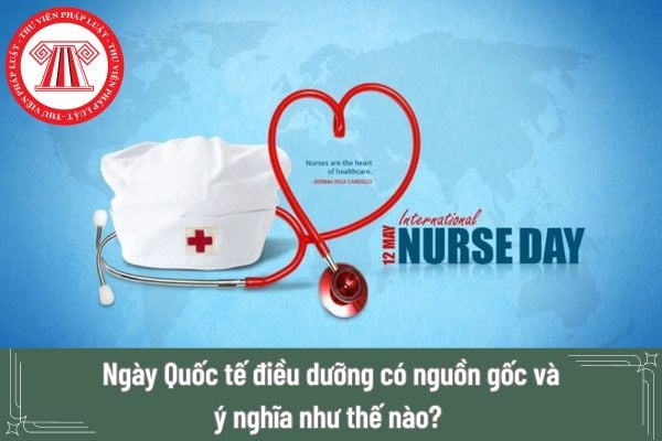 Ngày Quốc tế điều dưỡng có nguồn gốc và ý nghĩa như tế nào? Người lao động trong ngành điều dưỡng có được nghỉ hưởng nguyên lương trong ngày này không