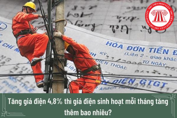 Giá điện tăng 4,8% thì giá điện sinh hoạt mỗi tháng tăng thêm bao nhiêu?