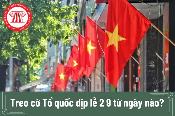 Treo cờ Tổ quốc dịp lễ 2 9 từ ngày nào?