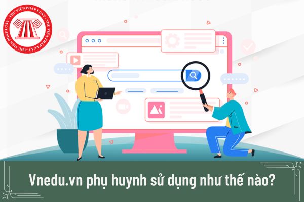 Vnedu.vn phụ huynh sử dụng như thế nào?