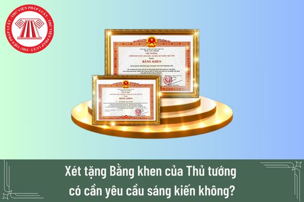 Xét tặng Bằng khen của Thủ tướng có cần yêu cầu sáng kiến không?