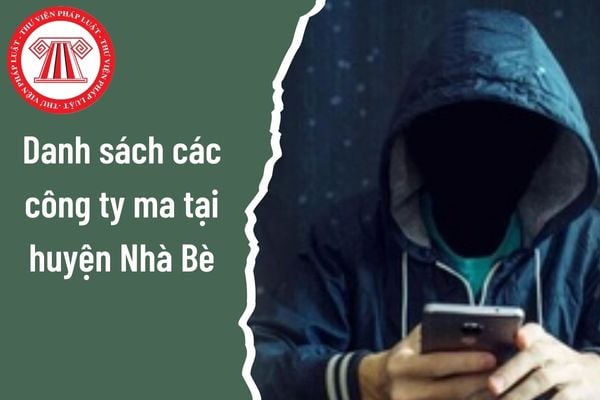 Danh sách các công ty ma tại huyện Nhà Bè được thành lập nhằm mục đích bán trái phép hóa đơn