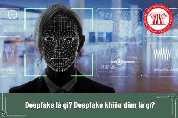 Deepfake là gì?