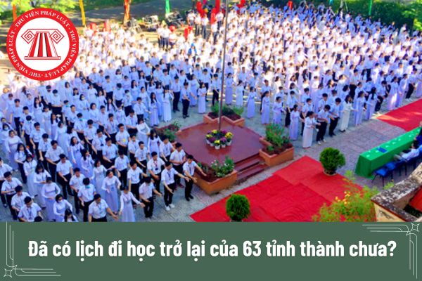 Đã có lịch đi học trở lại của 63 tỉnh thành cho học sinh các cấp hay chưa? 