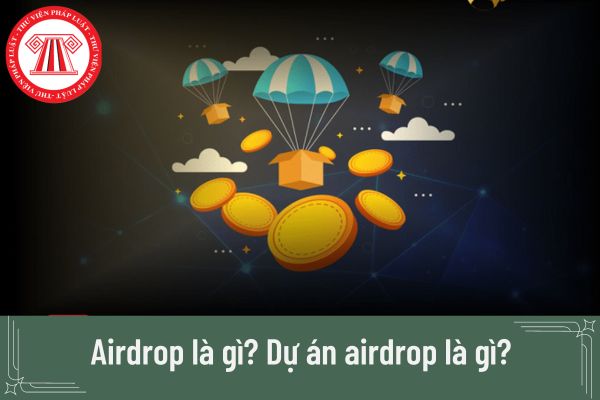 Airdrop là gì? Dự án airdrop là gì? 