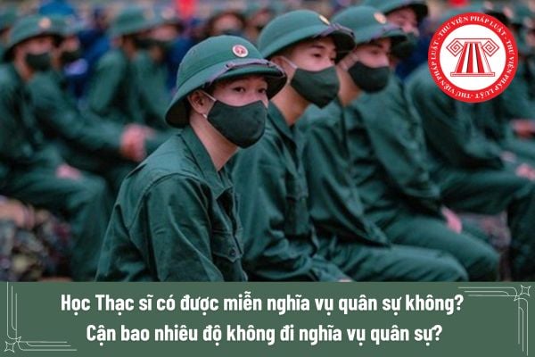 Học Thạc sĩ có được miễn nghĩa vụ quân sự không? Công dân cận bao nhiêu độ không đi nghĩa vụ quân sự?