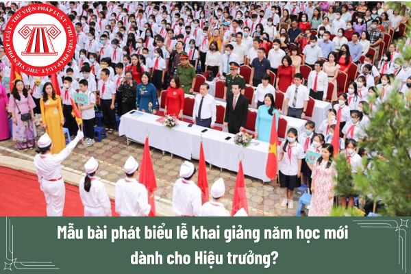 Mẫu bài phát biểu lễ khai giảng năm học mới dành cho Hiệu trưởng? 