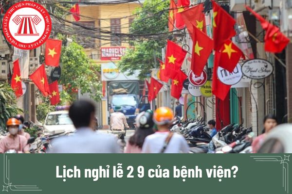 Lịch nghỉ lễ 2 9 của bệnh viện? Bệnh viện có khám bảo hiểm y tế vào dịp lễ Quốc Khánh 2 9 không?