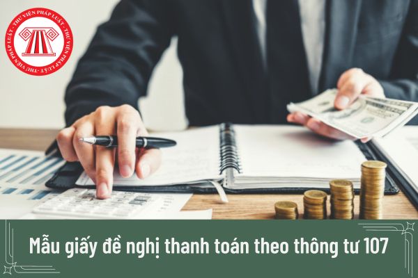 Mẫu giấy đề nghị thanh toán theo thông tư 107 là mẫu nào?