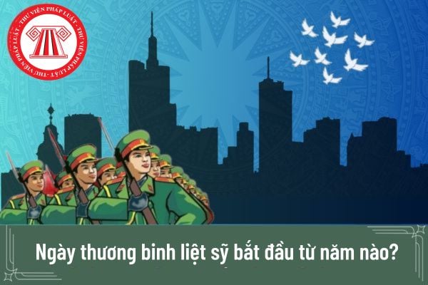 Ngày thương binh liệt sỹ bắt đầu từ năm nào?