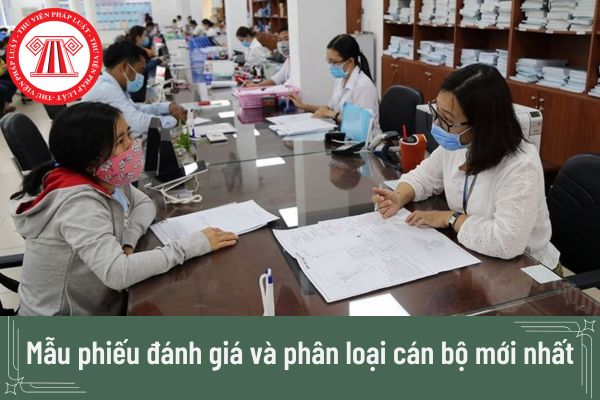 Mẫu phiếu đánh giá và phân loại cán bộ mới nhất hiện nay là mẫu nào? Tải mẫu phiếu đánh giá ở đâu?