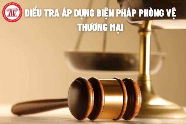 điều tra áp dụng biện pháp phòng vệ thương mại