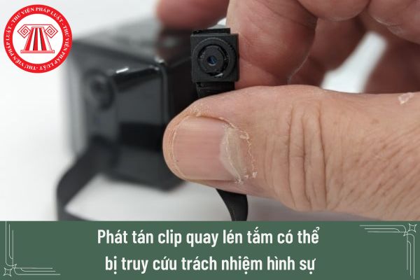 Phát tán clip quay lén tắm có thể bị truy cứu trách nhiệm hình sự về tội danh gì?