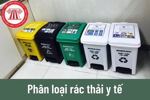 Rác thải y tế được phân loại thành những loại nào theo quy định hiện nay?