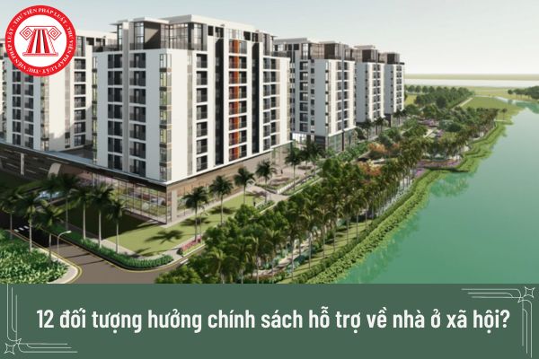 12 đối tượng hưởng chính sách hỗ trợ về nhà ở xã hội? Được thuê nhà ở xã hội trong bao lâu?