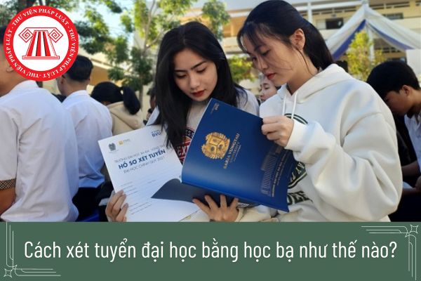 Cách xét tuyển đại học bằng học bạ như thế nào? Cần đảm bảo các nguyên tắc gì trong việc xét tuyển đại học bằng học bạ?