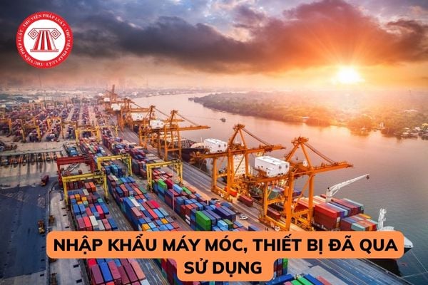 Trách nhiệm trong NK máy móc, thiết bị đã qua sd