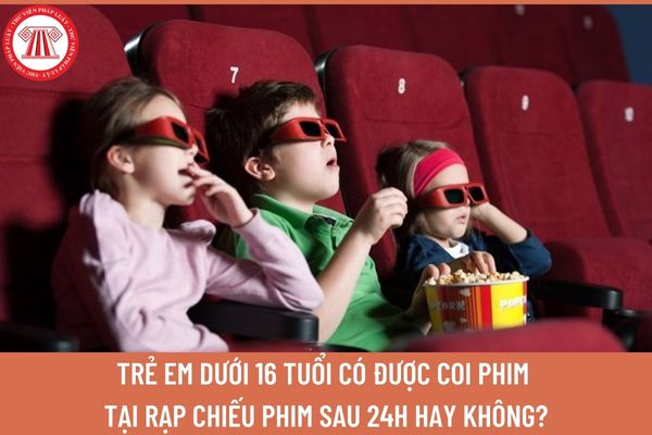 Trẻ em dưới 16 tuổi có được coi phim tại rạp chiếu phim sau 24h hay không? Mức xử phạt khi chiếu phim cho trẻ em không đúng khung giờ thế nào?