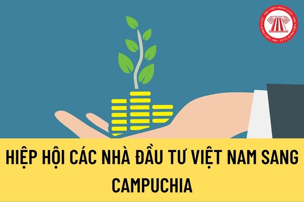 Hiệp hội các nhà đầu tư Việt Nam sang Campuchia