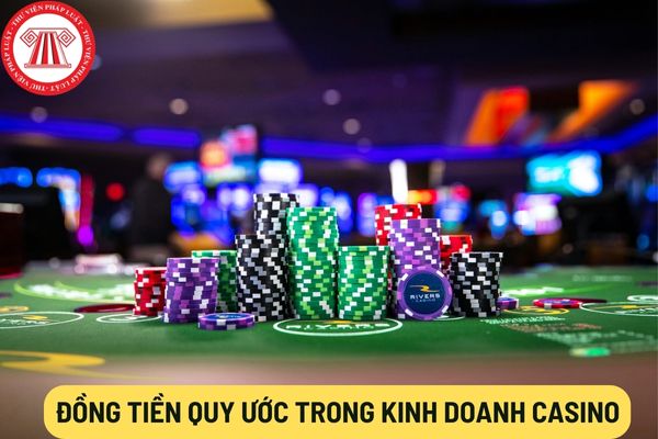 Đồng tiền quy ước trong kinh doanh casino