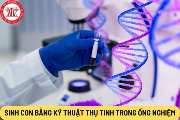 Sinh con bằng kỹ thuật thụ tinh trong ống nghiệm