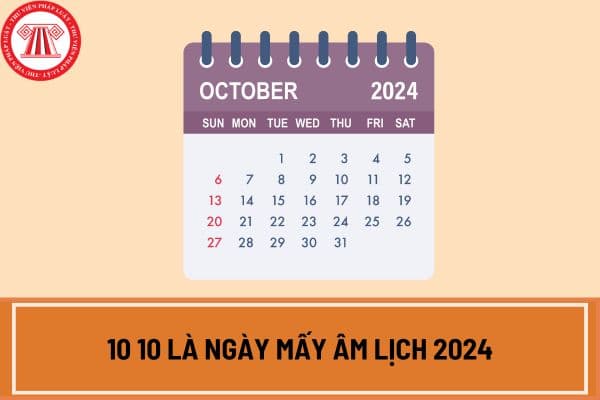 10 10 là ngày mấy âm lịch 2024? 10 10 2024 trúng thứ mấy? Chương trình kỷ niệm 70 năm giải phóng thủ đô trực tiếp vào ngày 10 10 đúng không?