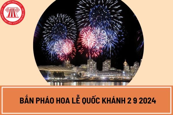 Bắn pháo hoa lễ Quốc khánh 2 9 2024