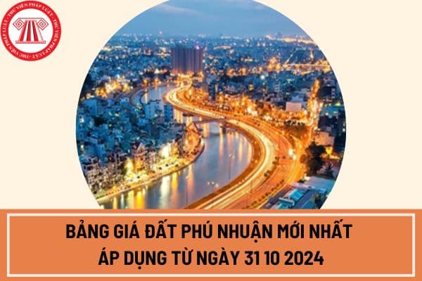 Bảng giá đất Phú Nhuận mới nhất áp dụng từ ngày 31 10 2024 theo Quyết định 79 2024? Chi tiết bảng giá đất Phú Nhuận mới nhất?