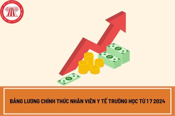 Bảng lương chính thức nhân viên y tế trường học từ 1 7 2024