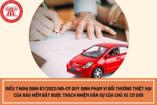 Điều 7 Nghị định 67/2023/NĐ-CP quy định phạm vi bồi thường thiệt hại của bảo hiểm bắt buộc trách nhiệm dân sự của chủ xe cơ giới khi có tai nạn là gì?