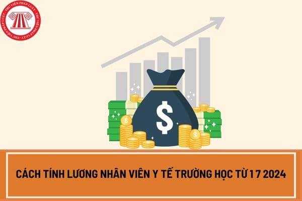 Cách tính lương nhân viên y tế trường học từ 1 7 2024